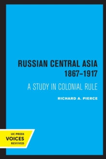 Russian Central Asia 1867-1917 : A Study in Colonial Rule