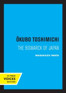 Okubo Toshimichi : The Bismarck of Japan