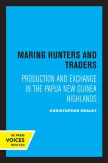 Maring Hunters and Traders : Production and Exchange in the Papua New Guinea Highlands