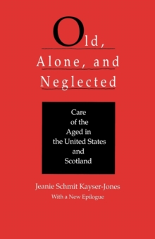 Old, Alone, and Neglected : Care of the Aged in Scotland and the United States