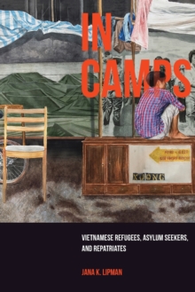 In Camps : Vietnamese Refugees, Asylum Seekers, and Repatriates