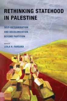 Rethinking Statehood in Palestine : Self-Determination and Decolonization Beyond Partition