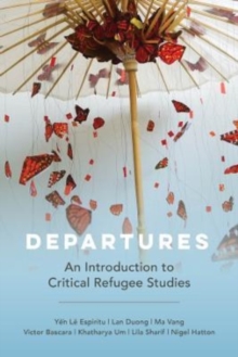 Departures : An Introduction to Critical Refugee Studies