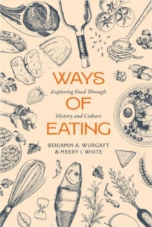 Ways of Eating : Exploring Food through History and Culture
