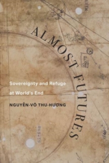 Almost Futures : Sovereignty and Refuge at World’s End