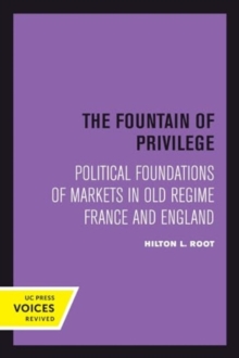 The Fountain of Privilege : Political Foundations of Markets in Old Regime France and England