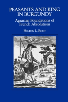 Peasants and King in Burgundy : Agrarian Foundations of French Absolutism