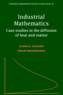 Industrial Mathematics : Case Studies in the Diffusion of Heat and Matter