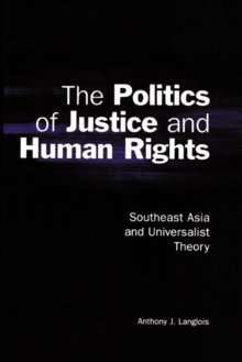 The Politics of Justice and Human Rights : Southeast Asia and Universalist Theory