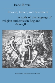 Reason, Grace, and Sentiment: Volume 2, Shaftesbury to Hume : A Study of the Language of Religion and Ethics in England, 1660-1780