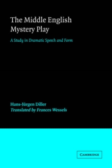 The Middle English Mystery Play : A Study in Dramatic Speech and Form