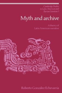 Myth and Archive : A Theory of Latin American Narrative