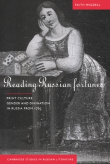 Reading Russian Fortunes : Print Culture, Gender and Divination in Russia from 1765