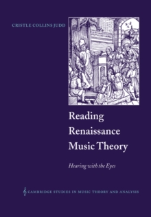 Reading Renaissance Music Theory : Hearing with the Eyes