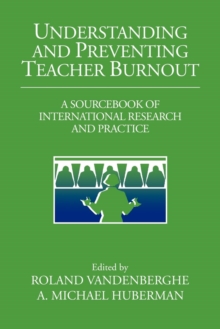 Understanding and Preventing Teacher Burnout : A Sourcebook of International Research and Practice