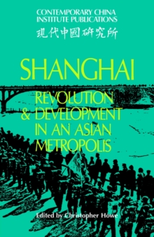 Shanghai : Revolution and Development in an Asian Metropolis