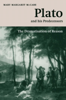 Plato and his Predecessors : The Dramatisation of Reason