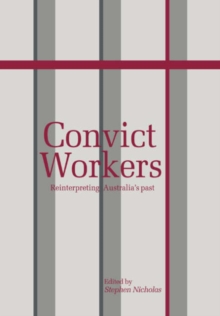 Convict Workers : Reinterpreting Australia's Past