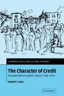 The Character of Credit : Personal Debt in English Culture, 1740-1914