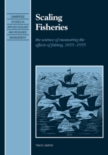 Scaling Fisheries : The Science of Measuring the Effects of Fishing, 1855-1955