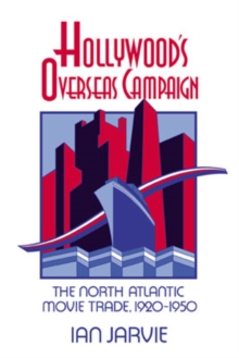 Hollywood's Overseas Campaign : The North Atlantic Movie Trade, 1920-1950