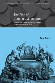 The Rise of Commercial Empires : England and the Netherlands in the Age of Mercantilism, 1650-1770