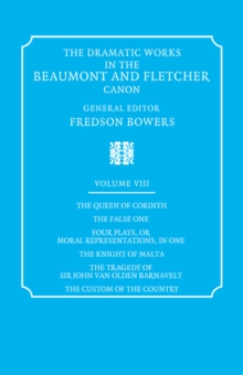 The Dramatic Works in the Beaumont and Fletcher Canon: Volume 8, The Queen of Corinth, The False One, Four Plays, or Moral Representations, in One, The Knight of Malta, The Tragedy of Sir John Van Old
