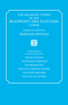 The Dramatic Works in the Beaumont and Fletcher Canon: Volume 9, The Sea Voyage, The Double Marriage, The Prophetess, The Little French Lawyer, The Elder Brother, The Maid in the Mill