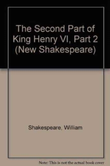 The Second Part of King Henry VI, Part 2 : The Cambridge Dover Wilson Shakespeare