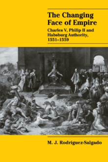 The Changing Face of Empire : Charles V, Phililp II and Habsburg Authority, 1551-1559