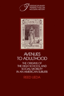 Avenues to Adulthood : The Origins of the High School and Social Mobility in an American Suburb