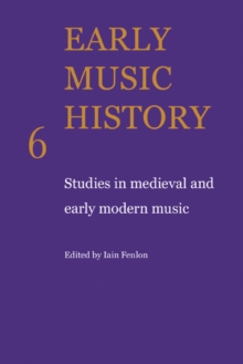 Early Music History : Studies in Medieval and Early Modern Music