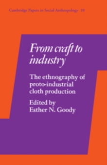 From Craft to Industry : The Ethnography of Proto-Industrial Cloth Production