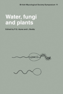 Water, Fungi and Plants : Symposium of the British Mycological Society Held at the University of Lancaster, April 1985