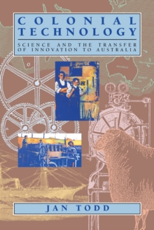 Colonial Technology : Science and the Transfer of Innovation to Australia