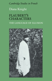 Flaubert's Characters : The Language of Illusion
