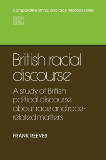 British Racial Discourse : A Study of British Political Discourse About Race and Race-related Matters