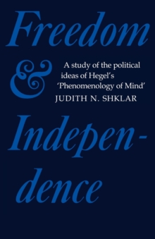 Freedom and Independence : A Study of the Political Ideas of Hegel's Phenomenology of Mind