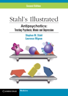 Stahl's Illustrated Antipsychotics : Treating Psychosis, Mania and Depression