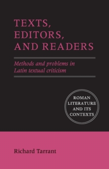 Texts, Editors, and Readers : Methods and Problems in Latin Textual Criticism