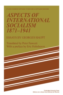 Aspects of International Socialism, 1871-1914 : Essays by Georges Haupt