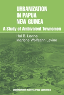 Urbanization in Papua New Guinea : A Study of Ambivalent Townsmen