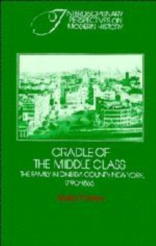 Cradle of the Middle Class : The Family in Oneida County, New York, 1790-1865