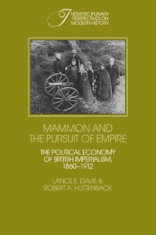 Mammon and the Pursuit of Empire : The Political Economy of British Imperialism, 1860-1912