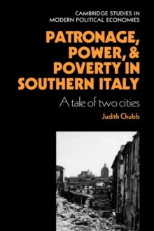 Patronage, Power and Poverty in Southern Italy : A Tale of Two Cities