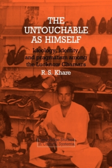 The Untouchable as Himself : Ideology, Identity and Pragmatism among the Lucknow Chamars