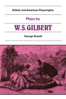 Plays by W. S. Gilbert : The Palace of the Truth, Sweethearts, Princess Toto, Engaged, Rosencrantz and Guildenstern