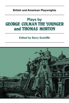 Plays by George Colman the Younger and Thomas Morton : Inkle and Yarico, The Surrender of Calais, The Children in the Wood, Blue Beard or Female Curiosity, Speed the Plough