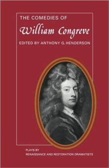 The Comedies of William Congreve : The Old Batchelour, Love for Love, The Double Dealer, The Way of the World
