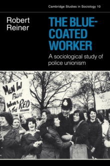 The Blue-Coated Worker : A Sociological Study of Police Unionism